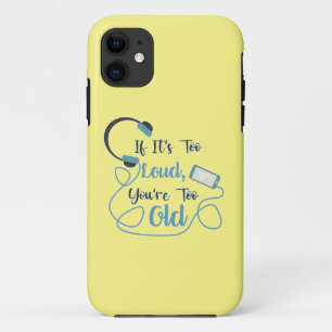 If it's too loud, you're too old music funny quote iPhone 11 case