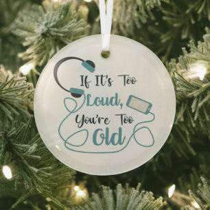If it's too loud, you're too old music funny quote glass ornament