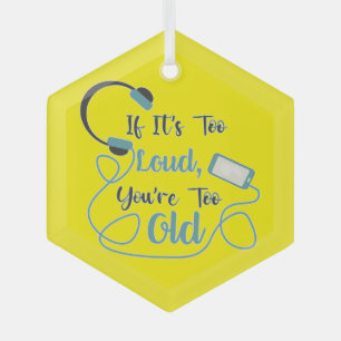 If it's too loud, you're too old music funny quote glass ornament