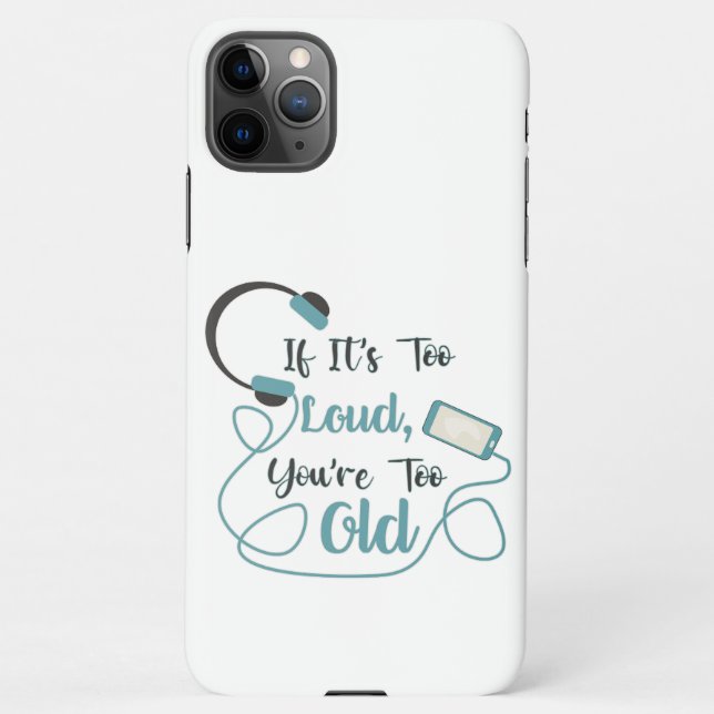 If it's too loud, you're too old music funny quote iPhone case (Back)