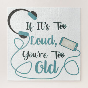 If it's too loud, you're too old music funny quote jigsaw puzzle