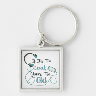 If it's too loud, you're too old music funny quote keychain