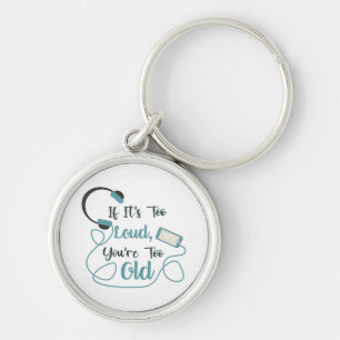 If it's too loud, you're too old music funny quote keychain