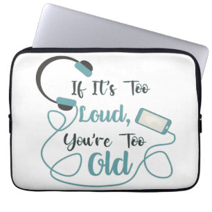 If it's too loud, you're too old music funny quote laptop sleeve