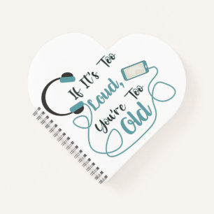 If it's too loud, you're too old music funny quote notebook