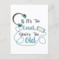 If it's too loud, you're too old music funny quote