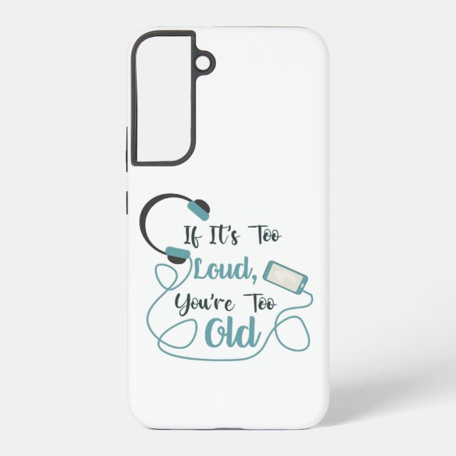 If it's too loud, you're too old music funny quote samsung galaxy s22+ case (Back)