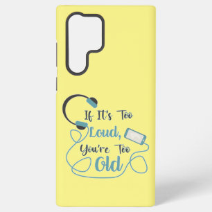 If it's too loud, you're too old music funny quote samsung galaxy case