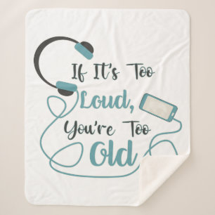 If it's too loud, you're too old music funny quote sherpa blanket