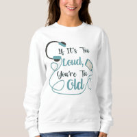 If it's too loud, you're too old music funny quote