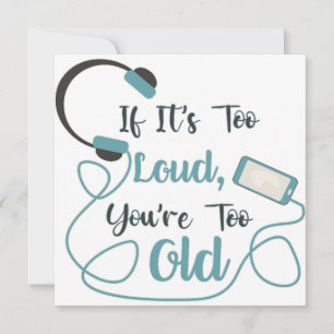 If it's too loud, you're too old music funny quote thank you card