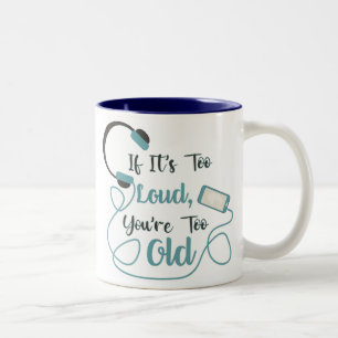 If it's too loud, you're too old music funny quote Two-Tone coffee mug