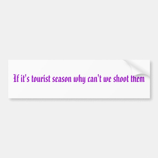 If it's tourist season why can't we shoot them bumper sticker (Front)