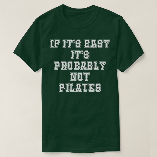 If Itx27s Easy Its Probably Not Pilates 1 T-Shirt (Design Front)