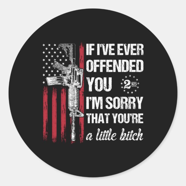 If I'Ve Ever Offended You I'M Sorry American Flag  Classic Round Sticker (Front)