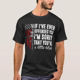 If I've Ever Offended You I'm Sorry American Flag  T-Shirt