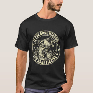 If I've Gone Missing I've Gone Fishing Fisherman 2 T-Shirt