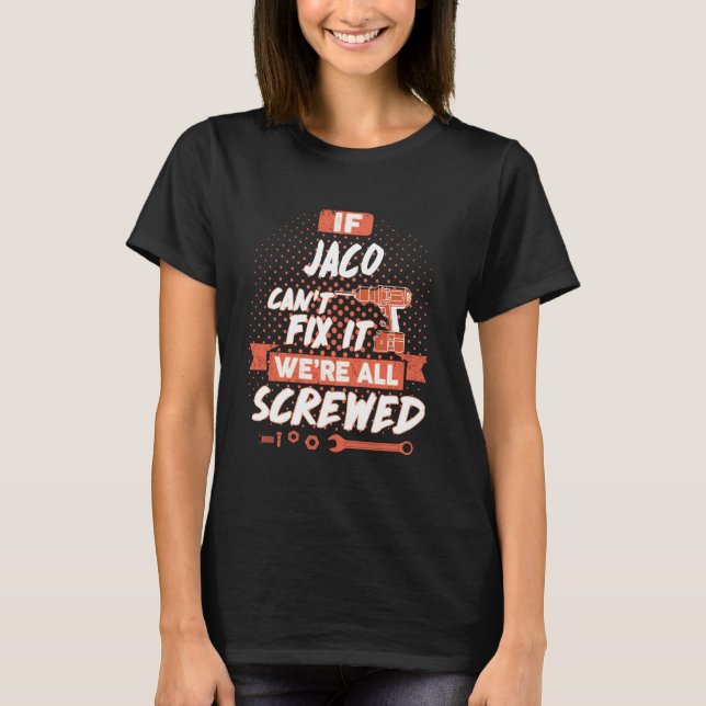 If JACO Can't Fix It We're All Screwed T-Shirt (Front)