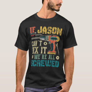If Jason Can t Fix it We re All Screwed Funny Fath T-Shirt