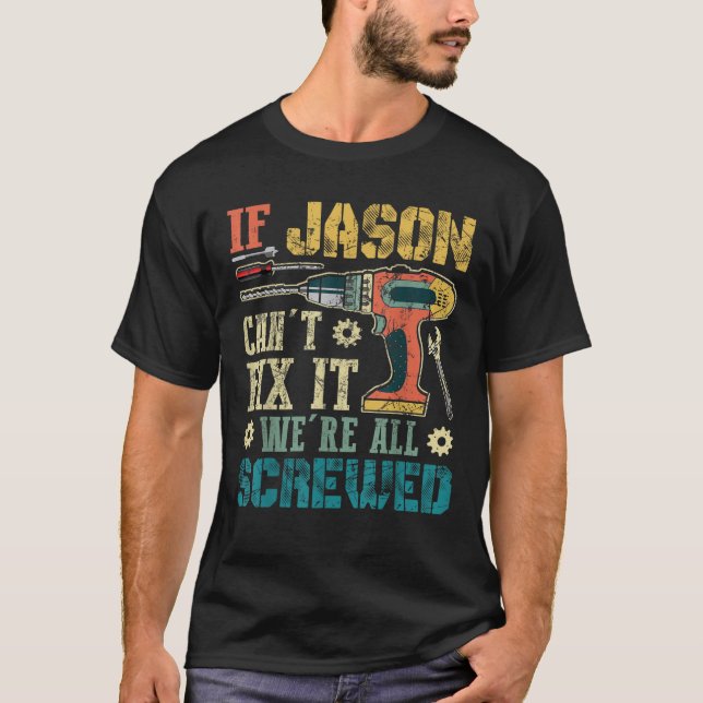 If Jason Can t Fix it We re All Screwed Funny Fath T-Shirt (Front)
