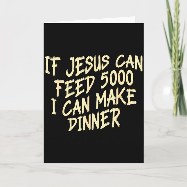 If Je-sus Can-feed 5000 I Can Make Dinner Funny Ch Card (Front)