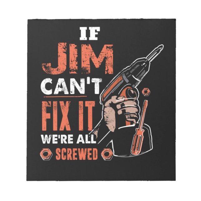 If JIM Can't Fix It We're All Screwed, Fathers Day Notepad (Front)