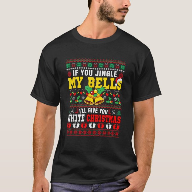 If Jingled My Bells Now Funny Joke White Xmas Swea T-Shirt (Front)