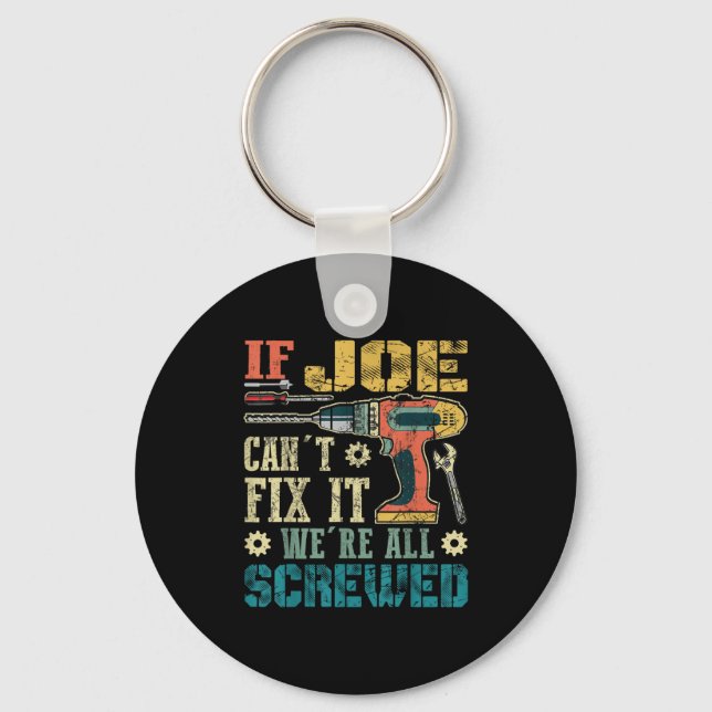 If Joe Can't Fix It We're All Screwed Funny Father Keychain (Front)