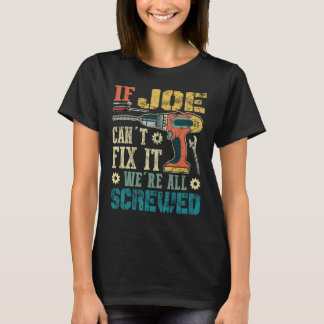 If Joe Can't Fix it We're All Screwed Funny Father T-Shirt