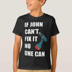 If John Can't Fix It Can - Father's Day Gift  T-Shirt