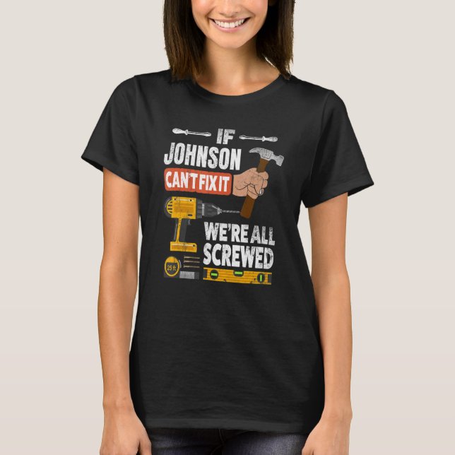 If Johnson custom name can't fix it we're all scre T-Shirt (Front)
