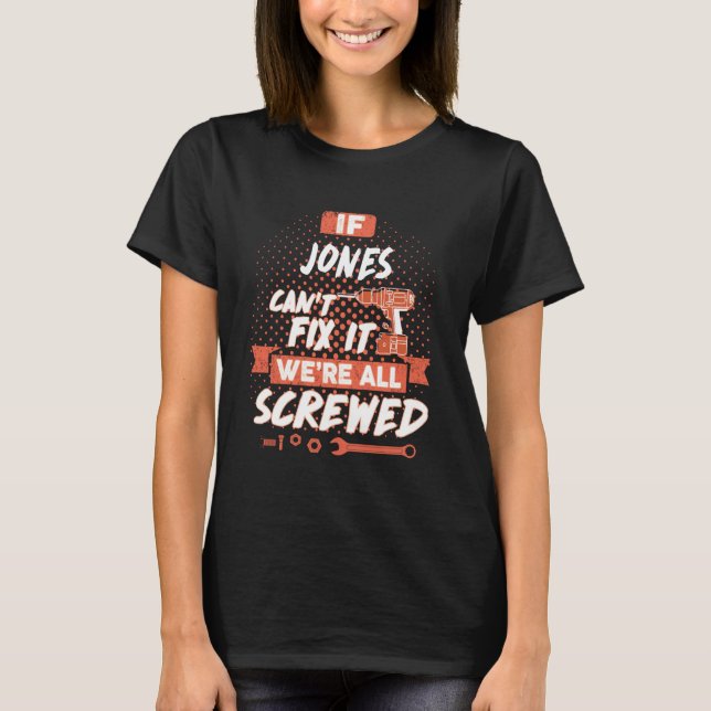 If JONES Can't Fix It We're All Screwed T-Shirt (Front)