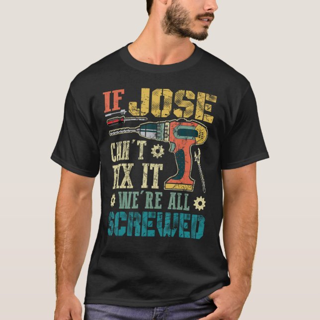 If Jose Can't Fix it We're All Screwed Funny Fathe T-Shirt (Front)