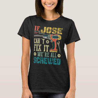 If Jose Can't Fix it We're All Screwed Funny Fathe T-Shirt
