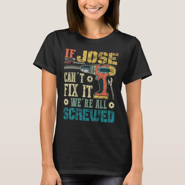 If Jose Can't Fix it We're All Screwed Funny Fathe T-Shirt (Front)
