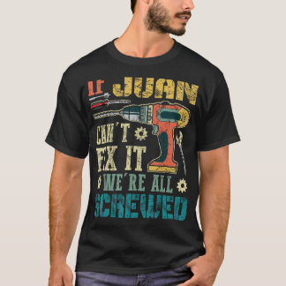If Juan Can't Fix it We're All Screwed Funny Fathe T-Shirt