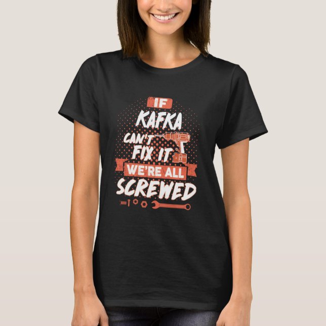 If KAFKA Can't Fix It We're All Screwed T-Shirt (Front)