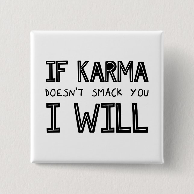 If Karma Doesn't Smack You I Will 2 Inch Square Button (Front)