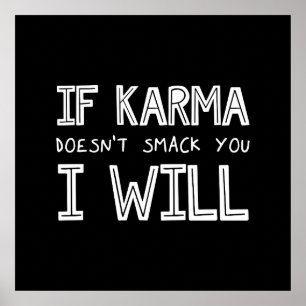 If Karma Doesn't Smack You I Will Poster