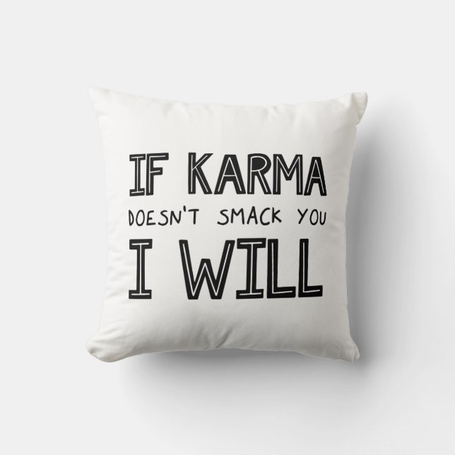 If Karma Doesn't Smack You I Will Throw Pillow (Front)
