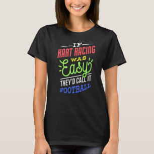 If Kart Racing Was Easy Saying Funny Kart Racer Pr T-Shirt