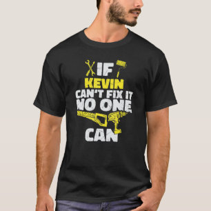 If KEVIN can't Fix It, No One Can, Funny Personali T-Shirt