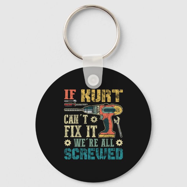 If Kurt Can't Fix It We're All Screwed Funny Fathe Keychain (Front)