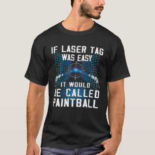 If laser tag was easy indoor Laser tag Player T-Shirt