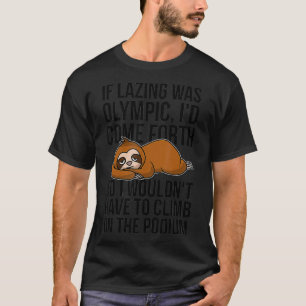 If laziness would be Olympic would I be fourter Sl T-Shirt