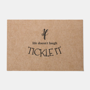 If life doesn't laugh, Tickle it Funny Life Quote Doormat