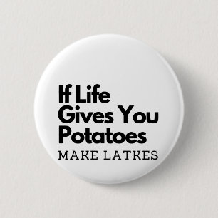 If Life Gives you a Potatoes Make a Latke  2 Inch Round Button