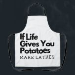If Life Gives you a Potatoes Make a Latke Apron<br><div class="desc">Hanukkah humour, Jewish food pun, potato joke, latke lover fun, Jewish culture laugh, Hanukkah 2025, traditional meets modern, festival of lights funny, Jewish holiday food, witty holiday saying</div>