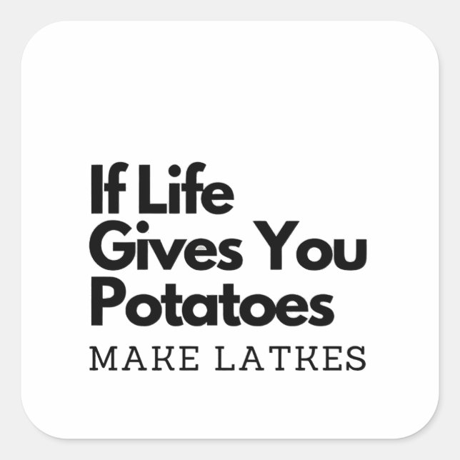 If Life Gives you a Potatoes Make a Latke  Square Sticker (Front)
