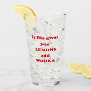 If life gives you lemons, add vodka - Funny Quote Glass